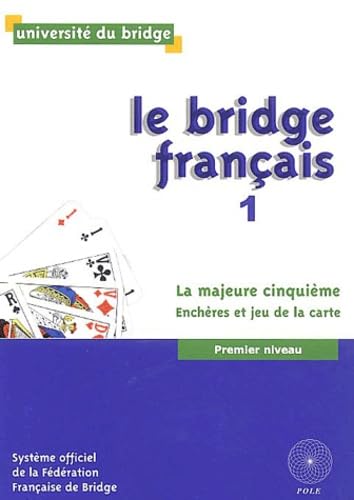 Le bridge français 1: La majeure cinquième, Enchères et jeu de la carte, Premier niveau 9792909737972
