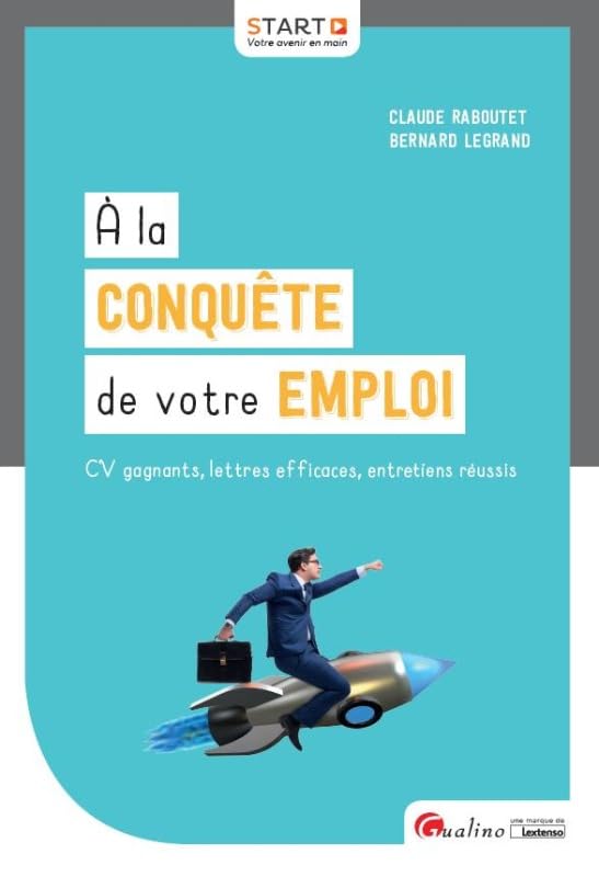 A LA CONQUETE DE VOTRE EMPLOI: CV GAGNANTS, LETTRES EFFICACES, ENTRETIENS REUSSIS 9782297070645
