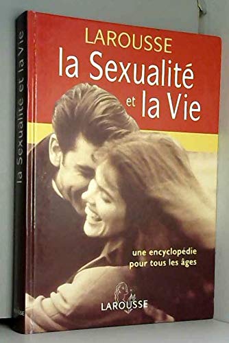 La Sexualite Et La Vie. Une Encyclopedie Pour Tous Les Ages 9782035174079