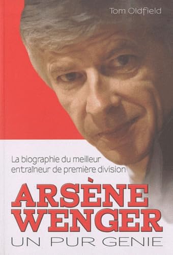 Arsène Wenger: Un pur génie 9782356360991