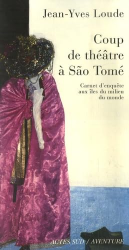 Coup de théâtre à Sao Tomé: Carnet d'enquête aux îles du milieu du monde 9782742770403