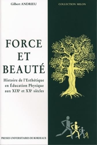 Force et beauté: Histoire de l'Esthétique en Education Physique aux XIXe et XXe siècles 9782867811258