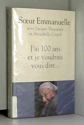 j'ai 100 ans et je voudrais vous dire 9782286047009