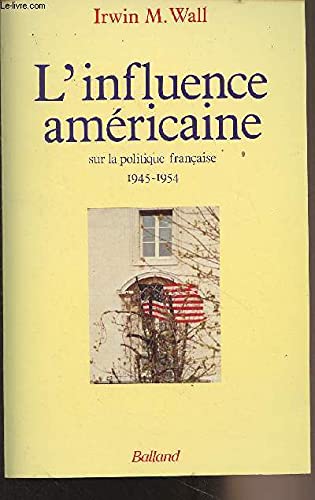 L'influence americaine sur la politique française, 1945-1954 9782715807419