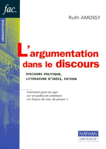 L'Argumentation Dans Le Discours. Discours Politique, Litterature D'Idees, Fiction 9782091908243