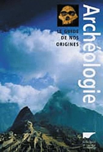 Archéologie : Le Guide de nos origines 9782603012925