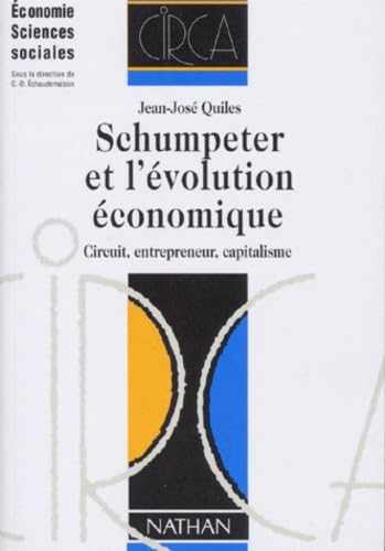 Schumpeter Et L'Evolution Economique. Circuit, Entrepreneur, Capitalisme 9782091901268