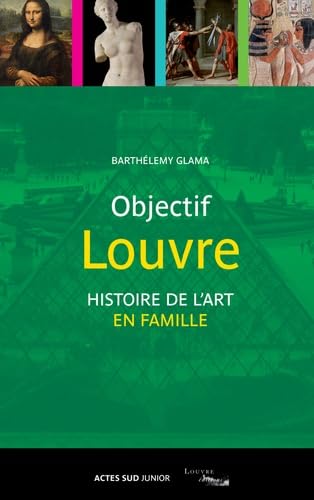 Objectif Louvre: Histoire de l'art en famille 9782330005672