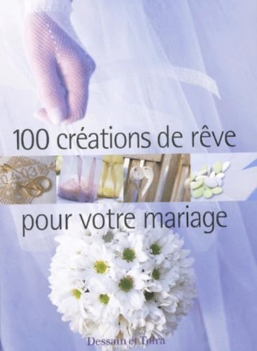100 créations de rêve pour votre mariage 9782047200773