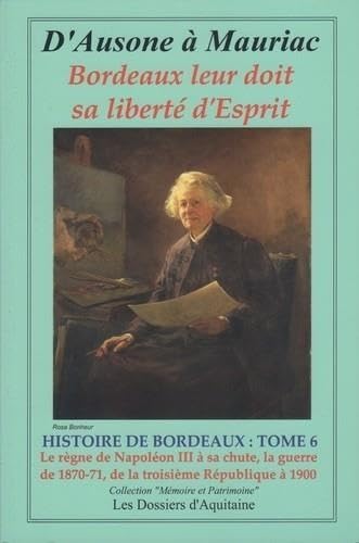 D'Ausone à Mauriac - Histoire de Bordeaux tome 6 : Bordeaux leur doit sa liberté d'esprit 9782846223478