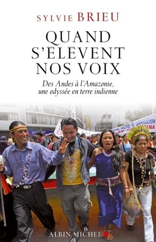 Quand s'élèvent nos voix: Des Andes à l'Amazonie, une odyssée en terre indienne 9782226221308