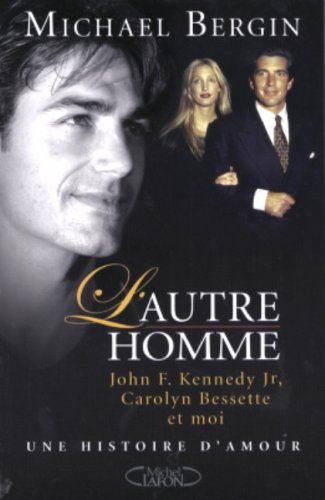 L'Autre homme : John F. Kennedy Jr, Carolyn Bessette et moi, une histoire d'amour 9782749901657
