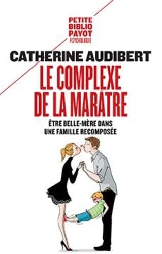 Le Complexe de la marâtre: Être belle-mère dans une famille recomposée 9782228917728