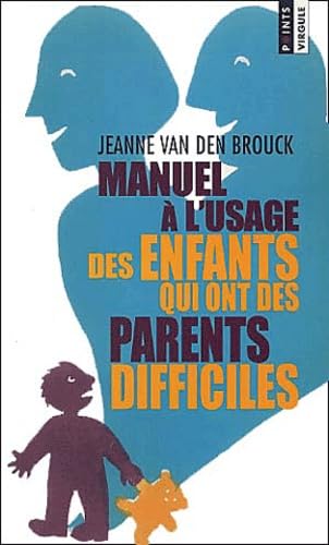 Manuel A L'Usage Des Enfants Qui Ont Des Parents Difficiles 9782020495233