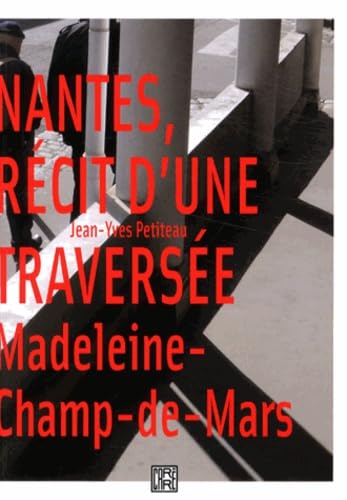 Nantes, récit d'une traversée: Madeleine-Champ-de-Mars 9782915755381