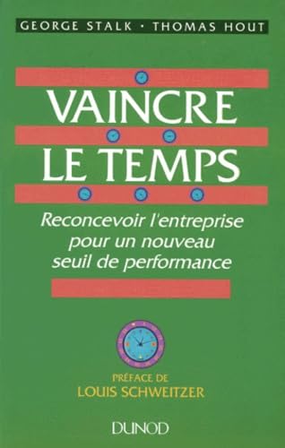Vaincre Le Temps. Reconcevoir L'Entreprise Pour Un Nouveau Seuil De Performance 9782100011810