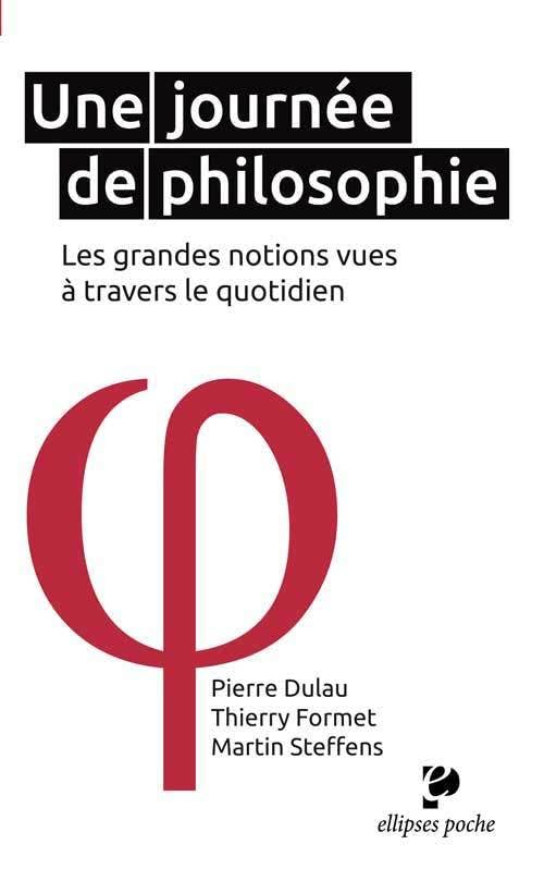 Une journée de philosophie: Les grandes notions vues à travers le quotidien 9782729881634
