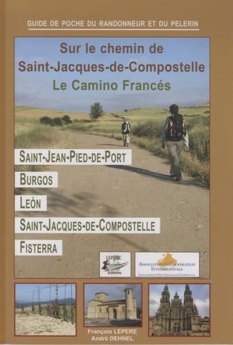 Sur le chemin de Saint-Jacques de Compostelle : Le Camino Francés 9782915156270