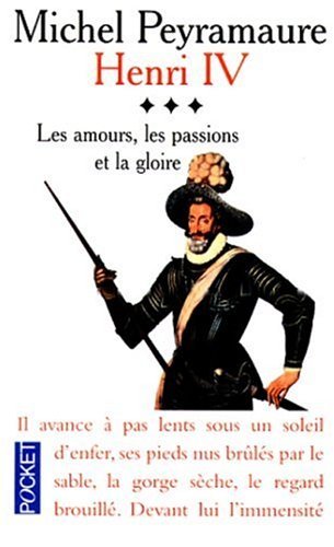 Henri Iv Tome 3 : Les Amours, Les Passions Et La Gloire 9782266080668