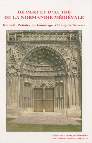 De part et d'autre de la Normandie médiévale: Recueil d'études en hommage à François Neveux 9782902239184