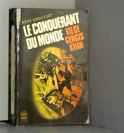 Le conquerant du monde. Vie de Gengis Khan