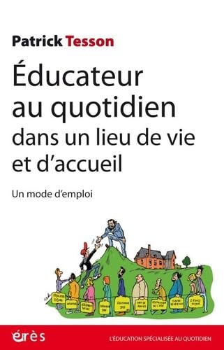 Educateur au quotidien dans un lieu de vie et d'accueil: Un mode d'emploi 9782749267791