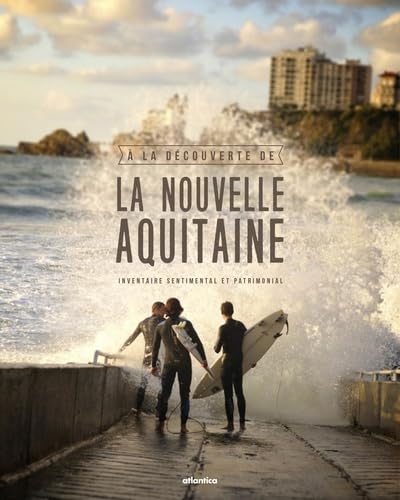 A la découverte de la Nouvelle-Aquitaine: Inventaire sentimental et patrimonial 9782758805359