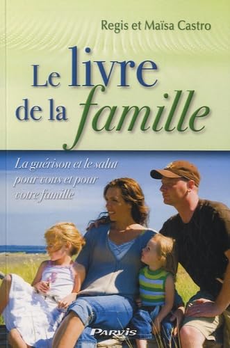 Le livre de la famille: La guérison et le salut pour vous et pour votre famille 9782880222666