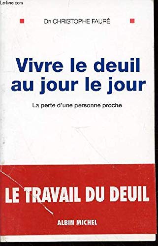 Vivre le deuil au jour le jour: La perte d'une personne proche 9782226079299
