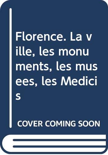 Florence. La ville, les monuments, les musées, les Medicis. Ediz. illustrata 9788883473104