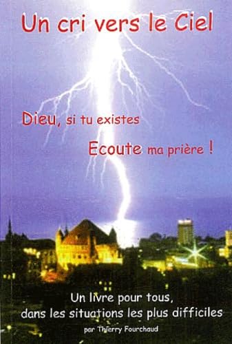 Un cri vers le ciel ! : Dieu, si tu existes, écoute ma prière ! 9782951159242