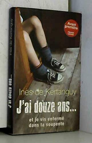 J'ai douze ans... et je vis enfermé dans la soupente 9782298034059