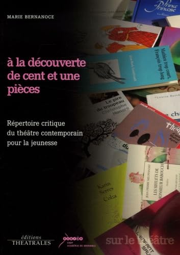 A la découverte de cent et une pièces: Répertoire critique du théâtre contemporain pour la jeunesse 9782842602246