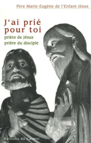 J'ai prié pour toi: Prière de Jésus, prière du disciple 9782847130546
