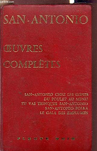 OEUVRES COMPLETES - TOME V : SAN ANTONIO CHEZ LES GONES - DU POUKLET AU MENU - TU VAS TRINQUER SAN ANTONIO - SAN ANTONIO POLKA - LE GALA DES EMPLUMES.