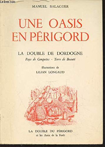 UNE OASIS EN PERIGORD LA DOUBLE DE DORDOGNE PAYS DE CONQUETES - TERRE DE BEAUTE.