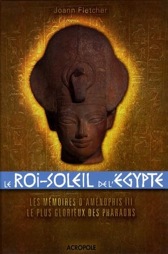 Le Roi-Soleil de l'Egypte : Aménophis III (Ancien prix Editeur: 19 Euros ) 9782735702923