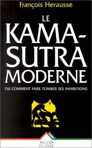 Le Kama-Sûtra moderne ou comment faire tomber ses inhibitions 9782738208637