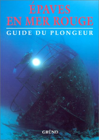Epaves en Mer Rouge : Guide du plongeur 9782700034103