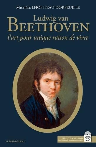 Ludwig van Beethoven: "L'art pour unique raison de vivre" 9782356874887