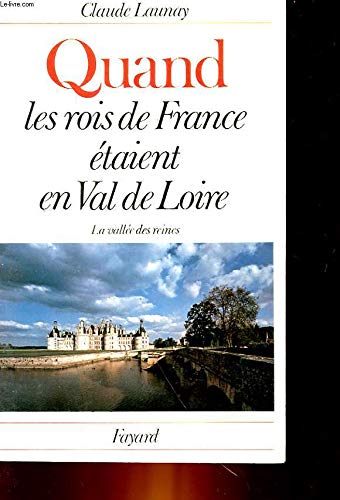 Quand les Rois de France étaient en Val de Loire. La valée des reines. 9782213005218