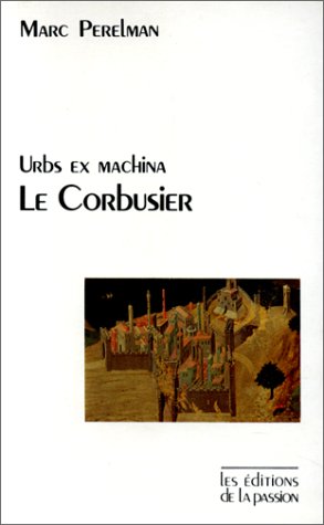 Urbs ex machina. Le Corbusier : Le Courant froid de l'architecture 9782906229006