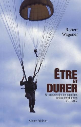 Etre et durer: 70e anniversaire des premières unités parachutistes 9782912671301