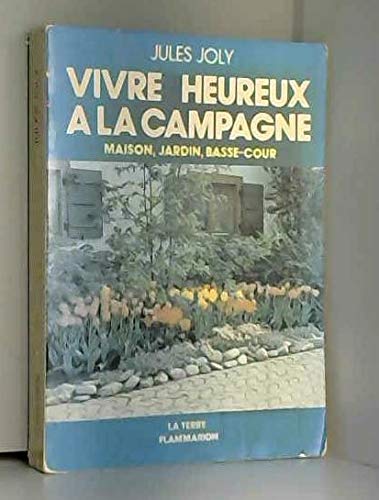 Vivre heureux a la campagne maison, jardin, basse-cour 9782082003612
