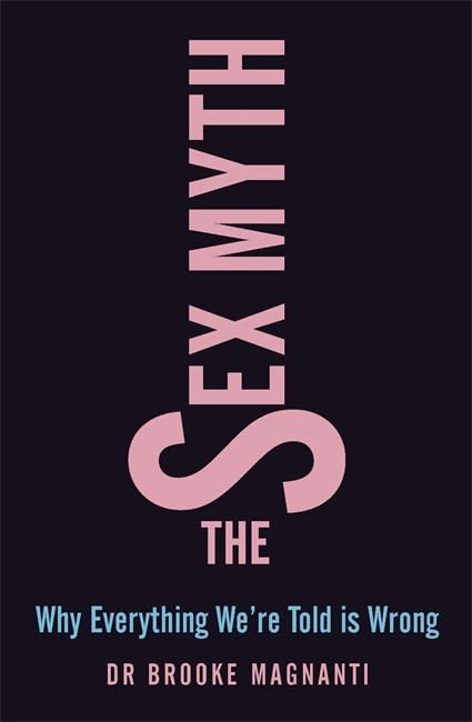 The Sex Myth: Why Everything We're Told is Wrong 9780297866398