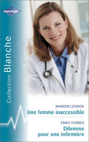 Une femme inaccessible suivi par Dilemme pour une infirmière : Collection : Harlequin collection blanche n° 731 9782280036313
