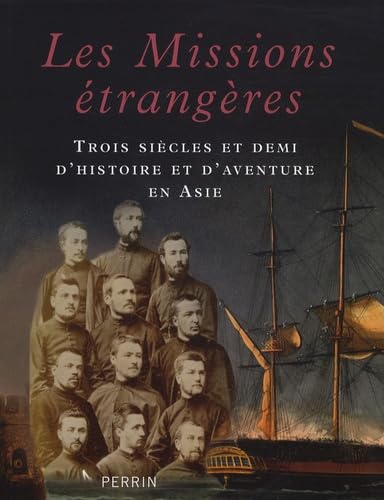 Les Missions étrangères: Trois siècles et demi d'histoire et d'aventure en Asie 9782262025717