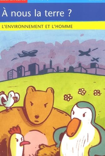 A nous la terre ? : L'Environnement et l'Homme 9782746702684
