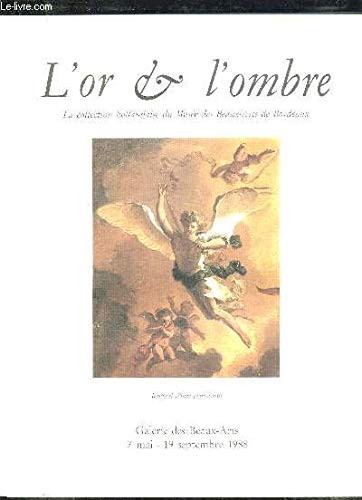 L OR ET L OMBRE. LA COLLECTION HOLLANDAISE DU MUSEE DES BEAUX ARTS DE BORDEAUX. DU 7 MAI AU 19 SEPTEMBRE 1988.