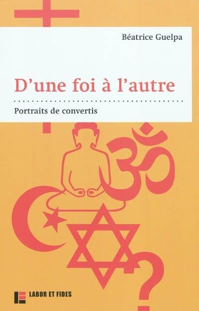 D'une foi à l'autre : portraits de convertis 9782830914139